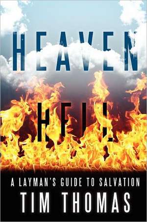 Heaven Hell: A Layman's Guide to Salvation de Tim Thomas