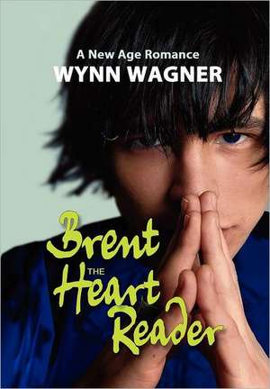 Brent: The Heart Reader de Wynn Wagner