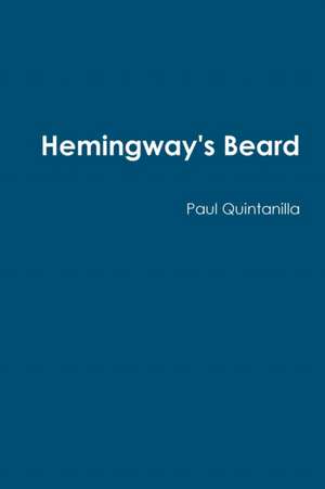 Hemingway's Beard de Paul Quintanilla