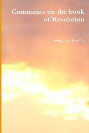 Comments on the Book of Revelation de Kevin Don Levellie