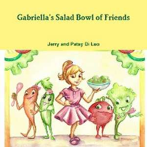 Gabriella's Salad Bowl of Friends de Jerry and Patsy Di Leo