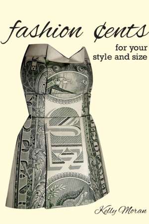 Fashion Cents for Your Style and Size de Kelly Moran