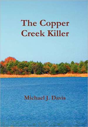 The Copper Creek Killer de Michael J. Davis