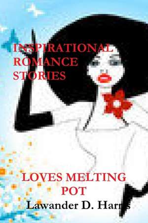 Loves Melting Pot - Inspirational Romance Stories de Lawander Harris