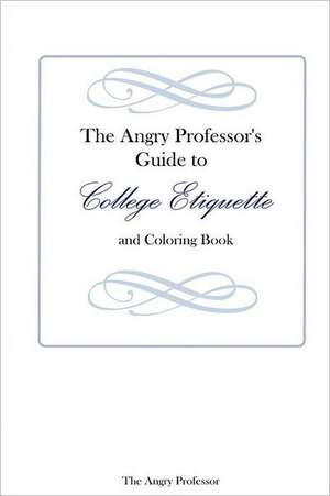 The Angry Professor's Guide to College Etiquette and Coloring Book de The Angry Professor