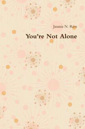 You're Not Alone de Jasania Rios