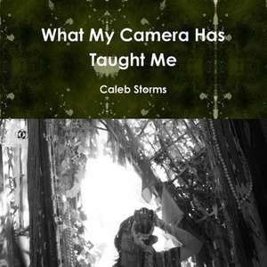 What My Camera Has Taught Me Paper Back de Caleb Storms