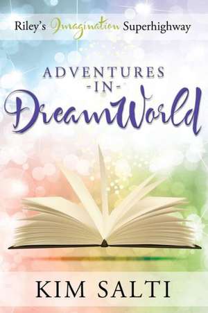 Riley's Imagination Super Highway - Adventures in Dreamworld de Kim Salti