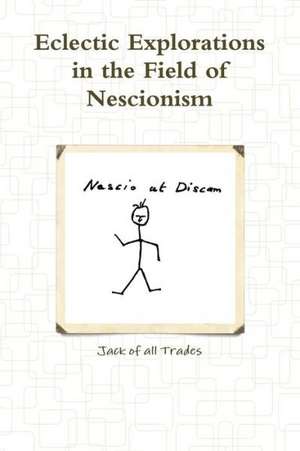 Eclectic Explorations in the Field of Nescionism de Jack of All Trades