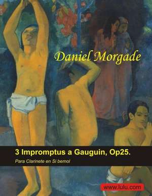 3 Impromptus a Gauguin (Para Clarinete En Si Bemol) de Daniel Morgade