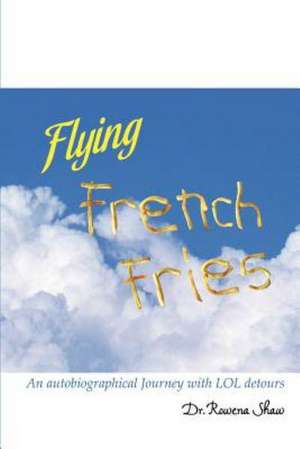 Flying French Fries de Phd Rowena Shaw