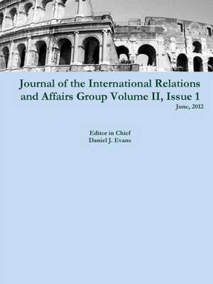 Journal of the International Relations and Affairs Group, Volume II, Issue 1 de Daniel Evans