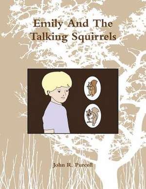 Emily and the Talking Squirrels de John Purcell