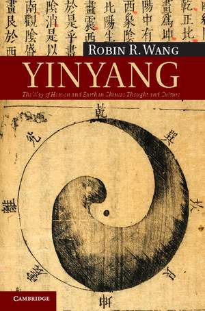 Yinyang: The Way of Heaven and Earth in Chinese Thought and Culture de Robin R. Wang