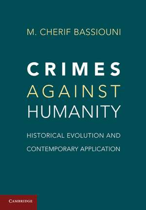 Crimes against Humanity: Historical Evolution and Contemporary Application de M. Cherif Bassiouni