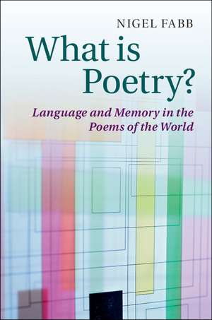 What is Poetry?: Language and Memory in the Poems of the World de Nigel Fabb