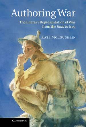 Authoring War: The Literary Representation of War from the Iliad to Iraq de Kate McLoughlin
