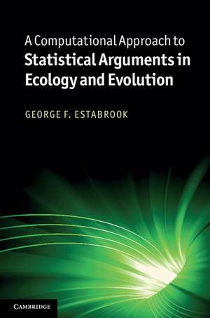 A Computational Approach to Statistical Arguments in Ecology and Evolution de George F. Estabrook