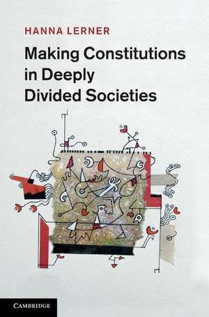 Making Constitutions in Deeply Divided Societies de Hanna Lerner