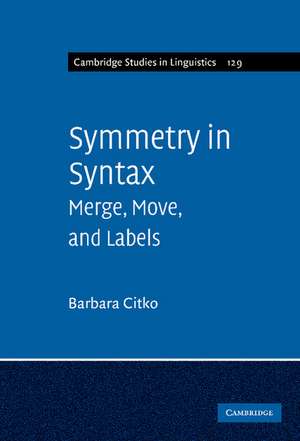 Symmetry in Syntax: Merge, Move and Labels de Barbara Citko