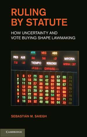 Ruling by Statute: How Uncertainty and Vote Buying Shape Lawmaking de Sebastian M. Saiegh