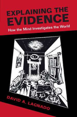 Explaining the Evidence: How the Mind Investigates the World de David A. Lagnado