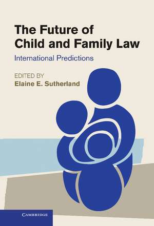 The Future of Child and Family Law: International Predictions de Elaine E. Sutherland