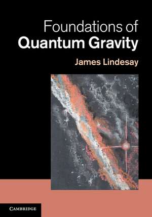 Foundations of Quantum Gravity de James Lindesay