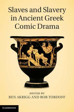 Slaves and Slavery in Ancient Greek Comic Drama de Ben Akrigg