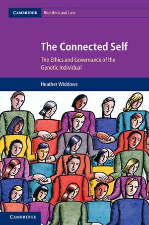 The Connected Self: The Ethics and Governance of the Genetic Individual de Heather Widdows