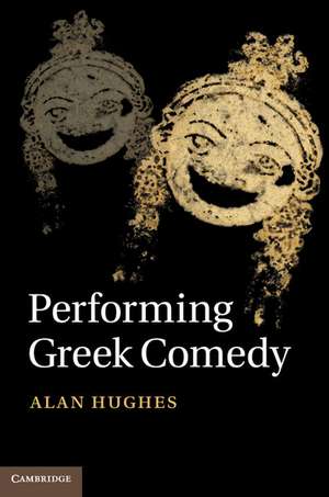 Performing Greek Comedy de Alan Hughes