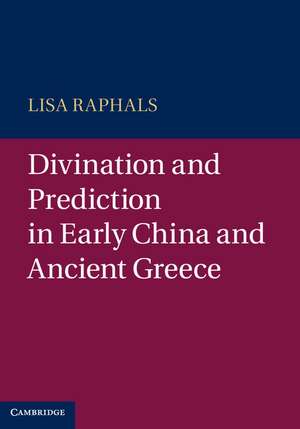 Divination and Prediction in Early China and Ancient Greece de Lisa Raphals