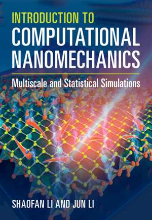 Introduction to Computational Nanomechanics: Multiscale and Statistical Simulations de Shaofan Li