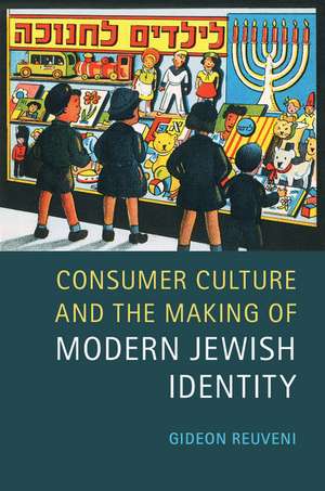 Consumer Culture and the Making of Modern Jewish Identity de Gideon Reuveni