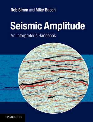 Seismic Amplitude: An Interpreter's Handbook de Rob Simm