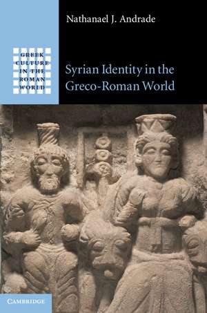 Syrian Identity in the Greco-Roman World de Nathanael J. Andrade