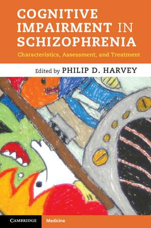 Cognitive Impairment in Schizophrenia: Characteristics, Assessment and Treatment de Philip D. Harvey