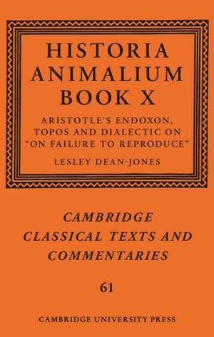 Historia Animalium Book X: Aristotle's Endoxon, Topos and Dialectic on On Failure to Reproduce de Lesley Dean-Jones