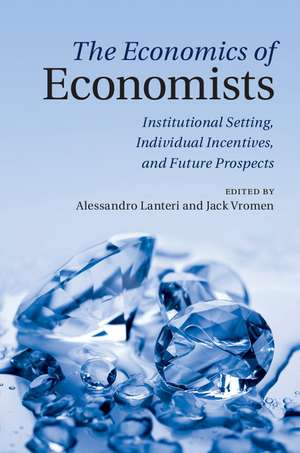 The Economics of Economists: Institutional Setting, Individual Incentives, and Future Prospects de Alessandro Lanteri