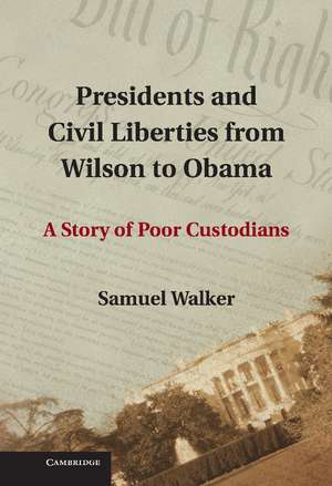 Presidents and Civil Liberties from Wilson to Obama: A Story of Poor Custodians de Samuel Walker