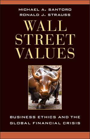 Wall Street Values: Business Ethics and the Global Financial Crisis de Michael A. Santoro