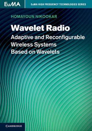 Wavelet Radio: Adaptive and Reconfigurable Wireless Systems Based on Wavelets de Homayoun Nikookar