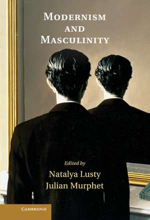 Modernism and Masculinity de Natalya Lusty