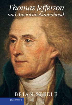 Thomas Jefferson and American Nationhood de Brian Steele