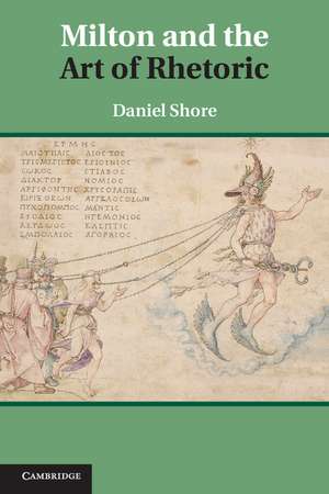 Milton and the Art of Rhetoric de Daniel Shore