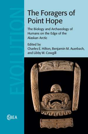 The Foragers of Point Hope: The Biology and Archaeology of Humans on the Edge of the Alaskan Arctic de Charles E. Hilton