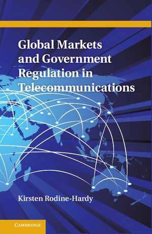 Global Markets and Government Regulation in Telecommunications de Kirsten Rodine-Hardy