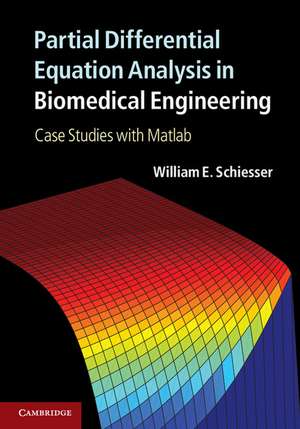 Partial Differential Equation Analysis in Biomedical Engineering: Case Studies with Matlab de William E. Schiesser