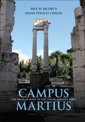 Campus Martius: The Field of Mars in the Life of Ancient Rome de Paul W. Jacobs, II