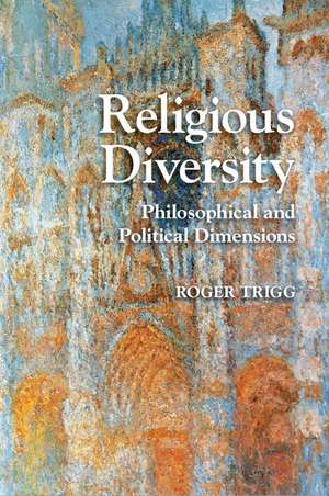 Religious Diversity: Philosophical and Political Dimensions de Roger Trigg